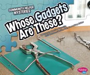 Whose Gadgets Are These? : Community Helper Mysteries cover image