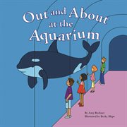 Out and About at the Aquarium : Field Trips (Capstone) cover image