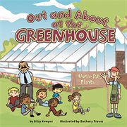 Out and About at the Greenhouse : Field Trips (Capstone) cover image