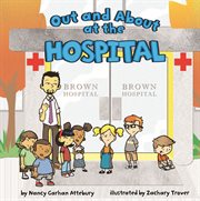 Out and About at the Hospital : Field Trips (Capstone) cover image