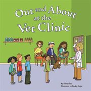 Out and About at the Vet Clinic : Field Trips (Capstone) cover image