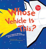Whose Vehicle Is This? : A Look at Vehicles Workers Drive - Fast, Loud, and Bright cover image