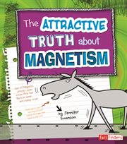 The Attractive Truth about Magnetism : LOL Physical Science cover image