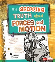 The Gripping Truth about Forces and Motion : LOL Physical Science cover image