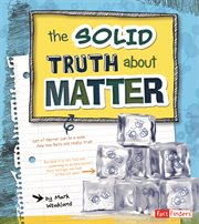 The Solid Truth about Matter : LOL Physical Science cover image