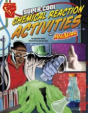 Super Cool Chemical Reaction Activities with Max Axiom : Max Axiom Science and Engineering Activities cover image