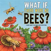What If There Were No Bees? : A Book About the Grassland Ecosystem cover image