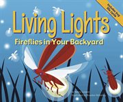 Living Lights : Fireflies in Your Backyard cover image