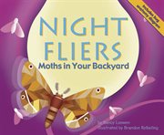 Night Fliers : Moths in Your Backyard cover image
