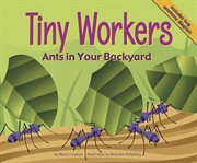 Tiny Workers : Ants in Your Backyard cover image
