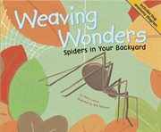 Weaving Wonders : Spiders in Your Backyard cover image