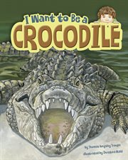I Want to Be a Crocodile : I Want to Be cover image