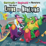 Gertrude and Reginald the Monsters Talk about Living and Nonliving : In the Science Lab cover image