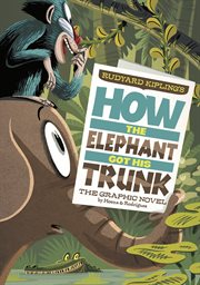 How the Elephant Got His Trunk : Graphic Spin cover image