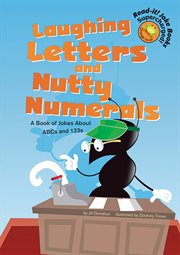 Laughing Letters and Nutty Numerals : A Book of Jokes About ABCs and 123s cover image