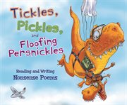 Tickles, Pickles, and Floofing Persnickles : Reading and Writing Nonsense Poems cover image