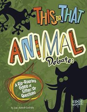 This or That Animal Debate : A Rip-Roaring Game of Either/Or Questions cover image