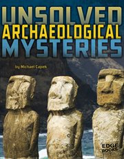 Unsolved Archaeological Mysteries : Unsolved Mystery Files cover image