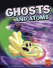 Ghosts and Atoms : Monster Science cover image