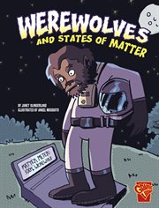 Werewolves and States of Matter : Monster Science cover image