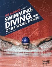 The Science Behind Swimming, Diving, and Other Water Sports : Science of the Summer Olympics cover image
