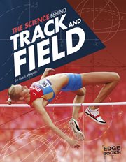 The Science Behind Track and Field : Science of the Summer Olympics cover image
