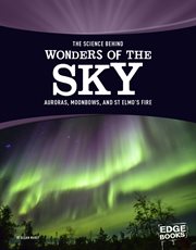The Science Behind Wonders of the Sky : Auroras, Moonbows, and St. Elmo's Fire cover image