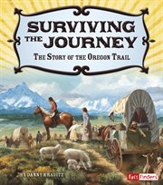 Surviving the Journey : The Story of the Oregon Trail cover image