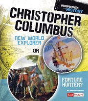 Christopher Columbus : New World Explorer or Fortune Hunter? cover image