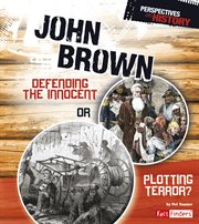 John Brown : Defending the Innocent or Plotting Terror? cover image
