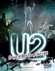 U2 : Changing the World Through Rock 'n' Roll cover image