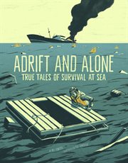 Adrift and Alone : True Stories of Survival at Sea. True Stories of Survival cover image