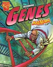 The Decoding Genes with Max Axiom, Super Scientist : Graphic Science cover image