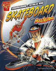 Engineering a Totally Rad Skateboard with Max Axiom, Super Scientist : Graphic Science and Engineering in Action cover image