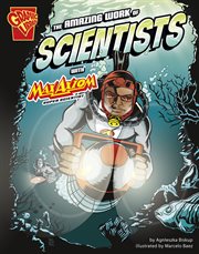 The Amazing Work of Scientists with Max Axiom, Super Scientist : Graphic Science and Engineering in Action cover image