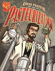 Louis Pasteur and Pasteurization : Inventions and Discovery cover image