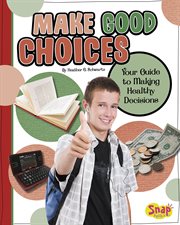 Make Good Choices : Your Guide to Making Healthy Decisions cover image