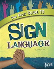 The Kids' Guide to Sign Language : Kids' Guides cover image