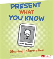 Present What You Know : Sharing Information cover image