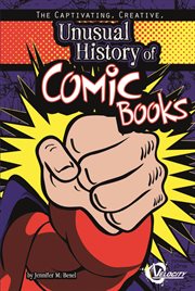 The Captivating, Creative, Unusual History of Comic Books : Unusual Histories cover image