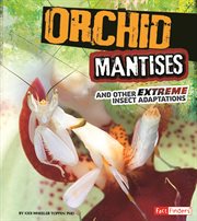 Orchid Mantises and Other Extreme Insect Adaptations : Extreme Adaptations cover image