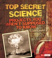 Top Secret Science : Projects You Aren't Supposed to Know About cover image