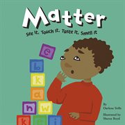 Matter : See It, Touch It, Taste It, Smell It cover image