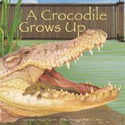 A Crocodile Grows Up : Wild Animals (Capstone) cover image