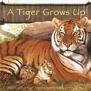 A Tiger Grows Up : Wild Animals (Capstone) cover image