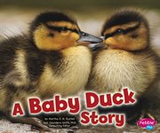 A Baby Duck Story : Baby Animals (Capstone) cover image