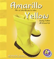Amarillo/Yellow : Mira el amarillo que te rodea/Seeing Yellow All Around Us cover image