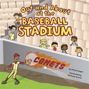 Out and About at the Baseball Stadium : Field Trips (Capstone) cover image