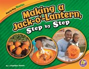 Making a Jack-o'-Lantern, Step by Step : o' cover image
