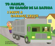 Yo manejo un camión de la basura/I Drive a Garbage Truck : Vehículos de trabajo/Working Wheels cover image